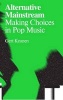 Alternative Mainstream - Making Choices in Pop Music (Paperback) - Gert Keunen Photo