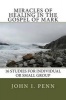 Miracles of Healing in the Gospel of Mark - 16 Studies for Individual or Small Group (Paperback) - John I Penn Sr Photo