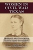 Women in Civil War Texas - Diversity and Dissidence in the Trans-Mississippi (Hardcover) - Deborah M Liles Photo