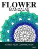 Flower Mandalas Vol 2 - A Stress Relief Coloring Books [Mandala Coloring Pages] (Paperback) - Ira L Marlowe Photo