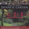 How to Make a Japanese Garden - An Inspirational Visual Guide to a Classic Garden Style, Beautifully Illustrated with Over 80 Stunning Photographs (Hardcover) - Charles Chesshire Photo