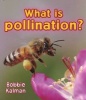 What is Pollination? (Paperback) - Bobbie Kalman Photo