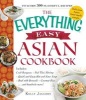 The Everything Easy Asian Cookbook - Includes: Crab Rangoon, Pad Thai Shrimp, Quick and Easy Hot and Sour Soup, Beef with Broccoli, Coconut Rice...and Hundreds More ! (Paperback) - Kelly Jaggers Photo