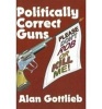 Politically Correct Guns (Paperback) - Alan Gottlieb Photo