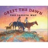 Greet the Dawn - The Lakota Way (Hardcover) - SD Nelson Photo