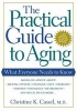 The Practical Guide to Aging - What Everyone Needs to Know (Paperback) - Christine K Cassell Photo