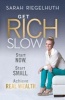 Get Rich Slow - Start Now, Start Small to Achieve Real Wealth (Paperback) - Sarah Riegelhuth Photo