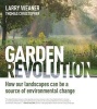 Garden Revolution - How Our Landscapes Can be a Source of Environmental Change (Hardcover) - Larry Weaner Photo