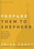 Prepare Them to Shepherd - Test, Train, Affirm, and Send the Next Generation of Pastors (Paperback, Revised, Update) - Brian Croft Photo