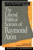 The Liberal Political Science of Raymond Aron - A Critical Introduction (Paperback, New) - Daniel J Mahoney Photo