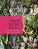 Good Better Green - The Most Inventive Recipes to Help You Eat More Greens (Hardcover) - Zita Steyn Photo