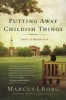 Putting Away Childish Things - A Novel of Modern Faith (Paperback) - Marcus J Borg Photo