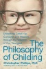 The Philosophy of Childing - Unlocking Creativity, Curiosity, and Reason Through the Wisdom of Our Youngest (Hardcover) - Christopher Phillips Photo