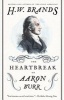 The Heartbreak of Aaron Burr (Paperback, New) - H W Brands Photo