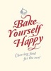 Bake Yourself Happy - Cheering Food For the Soul (Hardcover) -  Photo