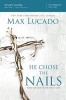 He Chose the Nails Study Guide - What God Did to Win Your Heart (Paperback) - Max Lucado Photo