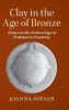 Clay in the Age of Bronze - Essays in the Archaeology of Prehistoric Creativity (Hardcover) - Joanna Sofaer Photo