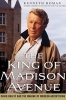 The King of Madison Avenue - David Ogilvy and the Making of Modern Advertising (Paperback) - Kenneth Roman Photo