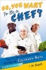 So, You Want to be a Chef? - How to Get Started in the World of Culinary Arts (Paperback) - J M Bedell Photo