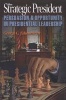 The Strategic President - Persuasion and Opportunity in Presidential Leadership (Paperback) - George C Edwards Photo