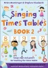 Singing Subjects, Book 2 - Singing Times Tables: Songs, Raps and Games for Teaching the Times Tables (Paperback) - Stephen Chadwick Photo