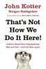 That's Not How We Do it Here - A Story About How Organizations Rise, Fall - and Can Rise Again (Hardcover) - John Kotter Photo