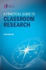 A Practical Guide to Classroom Research (Paperback) - Clive Millar Photo