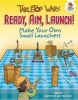 Ready, Aim, Launch! - Make Your Own Small Launchers (Hardcover) - Rob Ives Photo