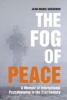 The Fog of Peace - A Memoir of International Peacekeeping in the 21st Century (Hardcover) - Jean Marie Guehenno Photo