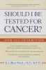 Should I Be Tested for Cancer? - Maybe Not and Here's Why (Paperback, New ed) - H Gilbert Welch Photo