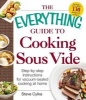 The Everything Guide to Cooking Sous Vide - Step-by-Step Instructions for Vacuum-Sealed Cooking at Home (Paperback) - Steve Cylka Photo