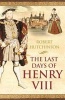 The Last Days of Henry VIII - Conspiracy, Treason and Heresy at the Court of the Dying Tyrant (Paperback, New ed) - Robert Hutchinson Photo