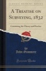 A Treatise on Surveying, 1832 - Containing the Theory and Practice (Classic Reprint) (Paperback) - John Gummere Photo