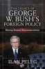 The Legacy of George W. Bush's Foreign Policy - Moving Beyond Neoconservatism (Paperback) - Ilan Peleg Photo