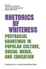 Rhetorics of Whiteness - Postracial Hauntings in Popular Culture, Social Media, and Education (Paperback) - Tammie M Kennedy Photo