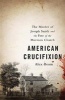 American Crucifixion - The Murder of Joseph Smith and the Fate of the Mormon Church (Paperback, First Trade Paper Edition) - Alex Beam Photo