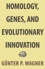 Homology, Genes, and Evolutionary Innovation (Hardcover) - Gunter P Wagner Photo