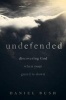 Undefended - Discovering God When Your Guard Is Down (Paperback) - Daniel Bush Photo