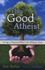 The Good Atheist - Living a Purpose-Filled Life without God (Paperback) - Dan Barker Photo