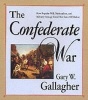 The Confederate War - How Popular Will, Nationalism and Military Strategy Could Not Stave Off Defeat (Paperback, New edition) - Gary W Gallagher Photo