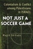 Not Just a Soccer Game - Colonialism and Conflict Among Palestinians in Israel (Hardcover) - Magid Shihade Photo