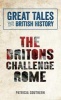 Great Tales from British History: The Britons Challenge Rome (Paperback) - Patricia Southern Photo