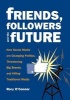 Friends, Followers and the Future - How Social Media are Changing Politics, Threatening Big Brands, and Killing Traditional Media (Paperback) - Rory OConnor Photo