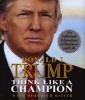 Think Like a Champion - An Informal Education in Business and Life (Hardcover, abridged edition) - Donald Trump Photo