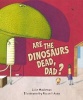 Are the Dinosaurs Dead, Dad? (Paperback) - Russell Ayto Photo