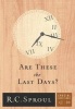 Are These the Last Days? (Paperback) - R C Sproul Photo