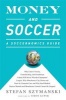 Money and Soccer: A Soccernomics Guide - Why Chievo Verona, Unterhaching, and Scunthorpe United Will Never Win the Champions' League, Why Manchester City, Roma, and Paris St. Germain Can, and Why Real Madrid, Bayern Munich, and Manchester United Cannot be Photo