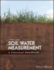 Soil Water Measurement in the Field - A Practical Handbook (Hardcover) - J David Cooper Photo