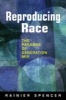 Reproducing Race - The Paradox of Generation Mix (Paperback) - Rainier Spencer Photo