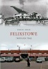 Felixstowe Through Time (Paperback) - Michael Rouse Photo